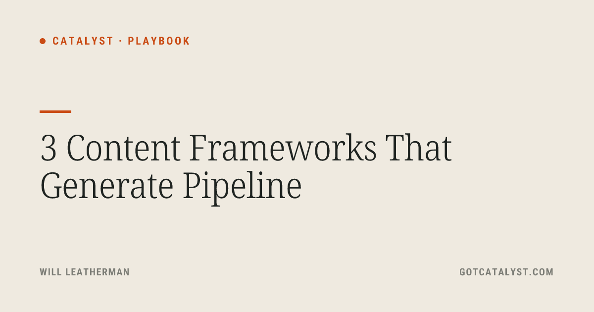 3 Content Frameworks That Generate Pipeline — Catalyst Playbook — Catalyst